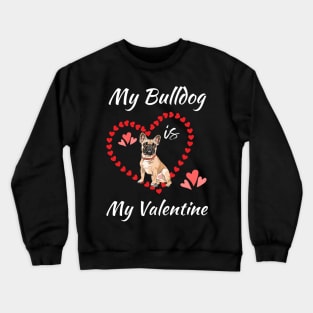 My Bulldog Is My Valentine - Gift For Bulldog Dog Breed Owners Crewneck Sweatshirt